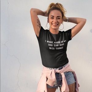 I Work Hard So My Dog... Shirt